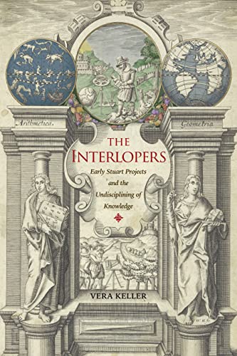 The Interlopers: Early Stuart Projects and the Undisciplining of Knowledge (Kindle Edition)