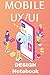 Mobile UX/UI Design Notebook: User Interface Development for Applications, Design your apps projects quickly with this perfect mock ups notebook, Mobile Wireframe notebook