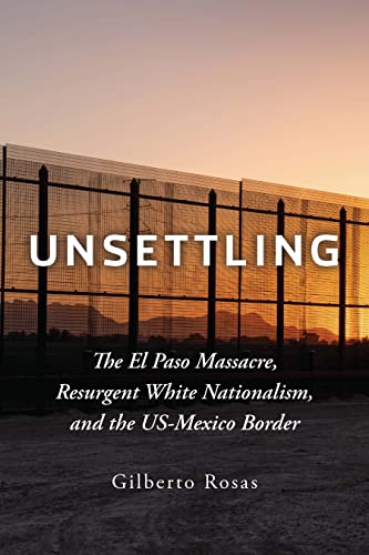 Unsettling: The El Paso Massacre, Resurgent White Nationalism, and the US-Mexico Border (Hardcover)