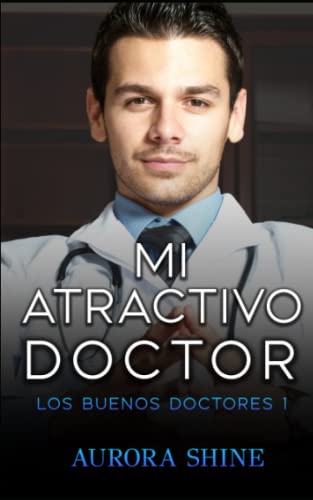Portada de Mi atractivo Doctor: Una proposición indecente del millonario, de Aurora Shine