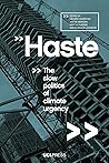 Haste: The Slow Politics of Climate Urgency Haste: The Slow Politics of Climate Urgency