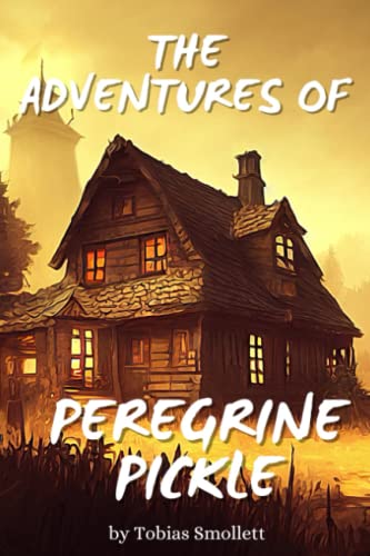 The Adventures of Peregrine Pickle: Classic Social Satire Comedy Novel