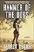 Hammer of the Dogs: A Novel