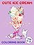 Cute Ice Cream Coloring Book For 4-8 by Levi Miller