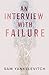 An Interview With Failure by Sam Yankelevitch