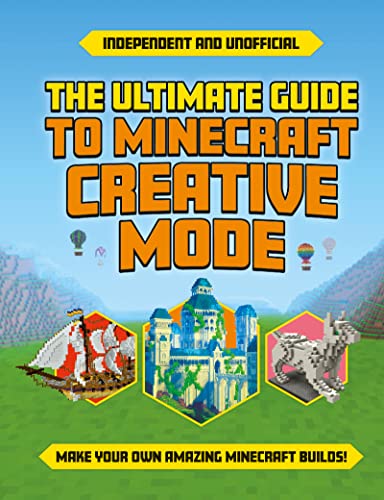 Ultimate Guide to Minecraft Creative Mode (Independent & Unofficial) (Minecraft Guides)