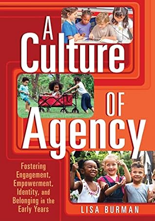 A Culture of Agency: Fostering Engagement, Empowerment, Identity, and Belonging in the Early Years