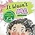 It Wasn’t Me: An Interesting Story About What Could Go Wrong? When Mom Is Going Out For Five Minutes, Preschool Book, Children's Book For Kids Ages 2-6
