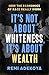 It's Not About Whiteness, It's About Wealth: How the Economics of Race Really Work