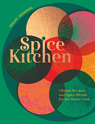 Spice Kitchen: Vibrant Recipes And Spice Blends For The Home Cook (Kindle Edition)