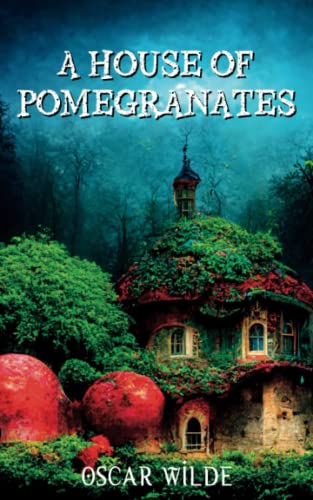 A House of Pomegranates: A Collection of Fairy Tales, Short Stories for Kids