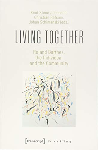 Living Together – Roland Barthes, the Individual and the Community: Roland Barthes, the Individual and the Community (Culture & Theory)