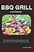 BBQ GRILL COOKBOOK: The Ult...
