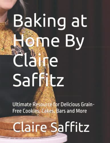 Baking at Home By Claire Saffitz: Ultimate Resource for Delicious Grain-Free Cookies, Cakes, Bars and More (Paperback)