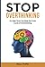 Stop Overthinking: It’s High Time You Stop the Toxic Cycle of Overthinking