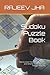 Sudoku Puzzle Book: How to Solve Them Faster, Easier, and Smarter Than You Ever Thought Possible