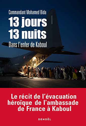 13 jours, 13 nuits dans l'enfer de Kaboul: Le récit de l'évacuation héroïque de l'ambassade de France à Kaboul (French Edition)