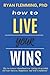 HOW TO LIVE YOUR WINS by Ryan Fleming
