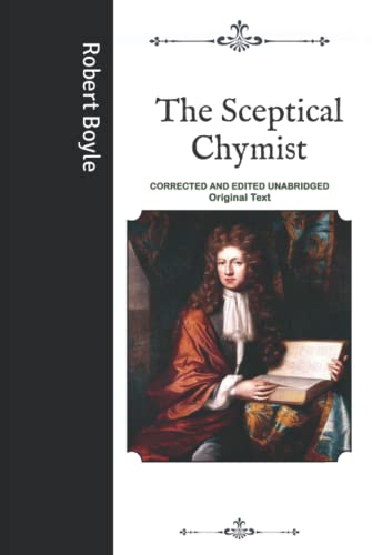 The Sceptical Chymist: Corrected and Edited Unabridged Original Text