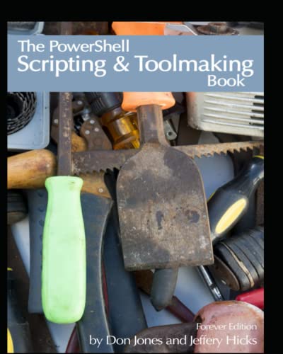 The PowerShell Scripting and Toolmaking Book: Forever Edition (Paperback)