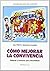 Cómo mejorar la convivencia by Ana Prieto