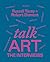 Talk Art The Interviews: Conversations on art, life and everything from the cult podcast