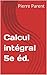 Calcul intégral 5e éd. (Maths)