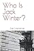 Who Is Jack Winter? by Joe E. Lawrence