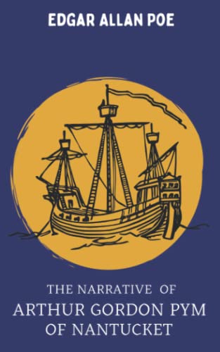 The Narrative of Arthur Gordon Pym of Nantucket: 1838 Classic Sea Stories
