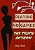 Playing No Games: The Truth...