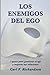 Los enemigos del ego: 7 pasos para gestionar el ego y mejorar tus relaciones (Spanish Edition)