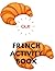 FRENCH ACTIVITY BOOK: Begin...