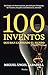 100 inventos que han cambiado el mundo: Del fuego a la fisión nuclear, pasando por el lenguaje, las vacunas, las gafas, la democracia, internet.
