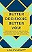 Better Decisions, Better Yo...