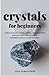 Crystals for Beginners: Exp...