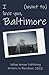 I (want to) love you, Baltimore by Yellow Arrow Publishing