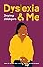 Dyslexia and Me: How to Survive and Thrive if You’re Neurodivergent