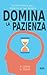 Domina La Pazienza: Guida P...