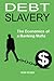Debt Slavery: The Economics...
