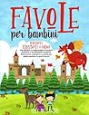 Favole per bambini: Racconti illustrati a colori che aiutano a comprendere le proprie emozioni e ad affrontare le paure. Storie brevi, educative e ... in pochi minuti (Italian Edition)