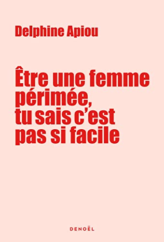 Être une femme périmée, tu sais c'est pas si facile (French Edition)