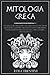 MITOLOGIA GRECA: un viaggio tra leggende e miti greci. I racconti dei più grandi eroi e divinità dell’antica Grecia che hanno contraddistinto 400 anni ... LIBRO ILLUSTRATO (Italian Edition)