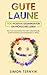 Gute Laune. 100 positive Gedanken für ein fröhliches Leben. Das Gute-Laune-Buch für mehr Lebensfreude, positives Denken und Achtsamkeit im Alltag. ... schönes Leben voller Freude (German Edition)