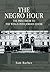 The Negro Hour: The Precurs...