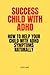 SUCCESS CHILD WITH ADHD: Ho...