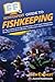 HowExpert Guide to Fishkeeping: 101 Tips on How to Set Up and Maintain a Fish Tank & Aquarium, Keep Your Fish Alive & Healthy, and Become a Better Fishkeeper