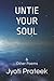 Untie Your Soul by Jyoti Prateek