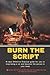 BURN THE SCRIPT: A 10 days ...