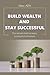 Build Wealth And Stay Successful by Ryan Keith