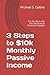 3 Steps to $10k Monthly Passive Income by Michael S. Collins